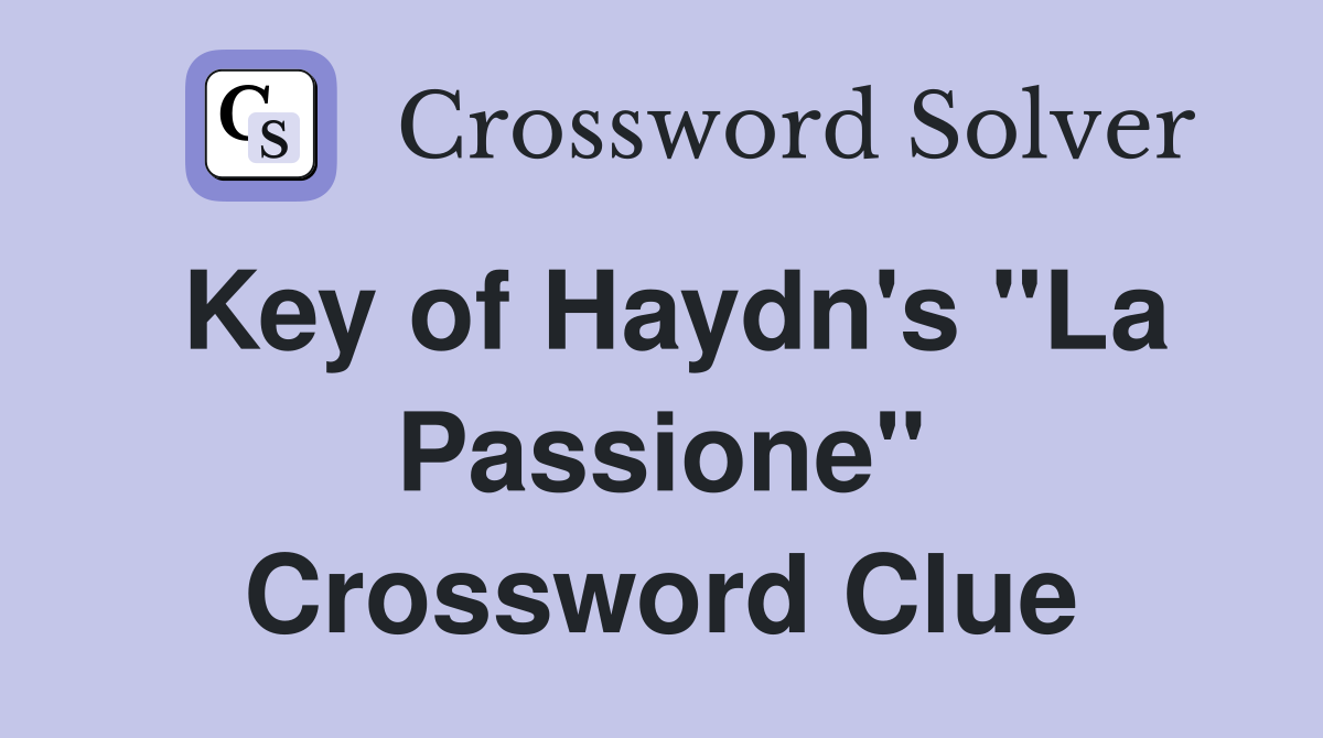 Key of Haydn's "La Passione" Crossword Clue Answers Crossword Solver
